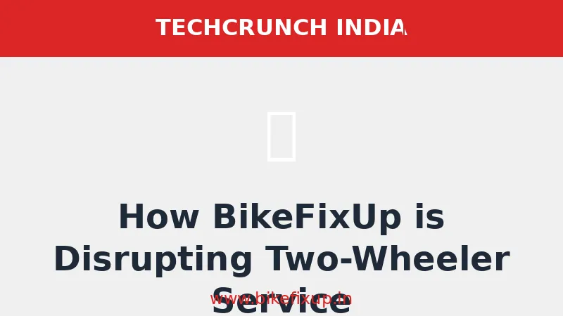 How BikeFixUp is Disrupting the Two-Wheeler Service Industry with Tech